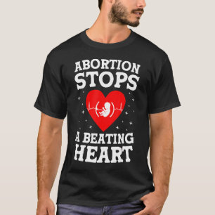 Abortion Stops A Beating Heart Fetus Right To Li T-Shirt