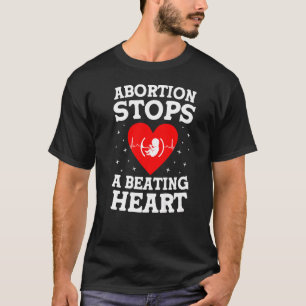Abortion Stops A Beating Heart  Fetus Right To Liv T-Shirt