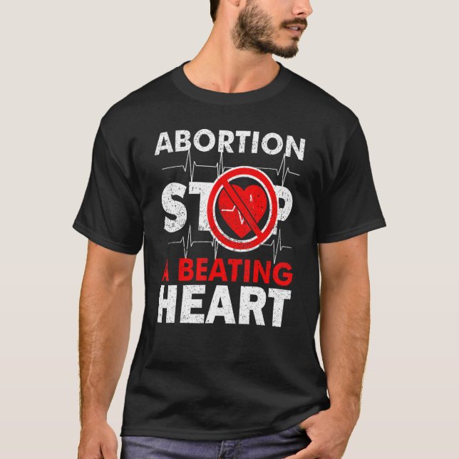 Abortion Stops A Beating Heart Pro Life T-Shirt (Front)