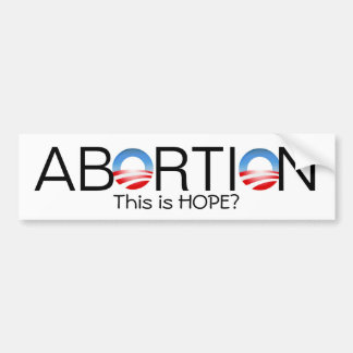 Abortion, This is HOPE? - Customized Bumper Sticker