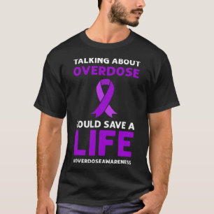 About Overdose Could Save A Life. Overdose Awarene T-Shirt