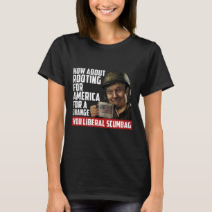 About Rooting For America For Change Anti Liberal  T-Shirt