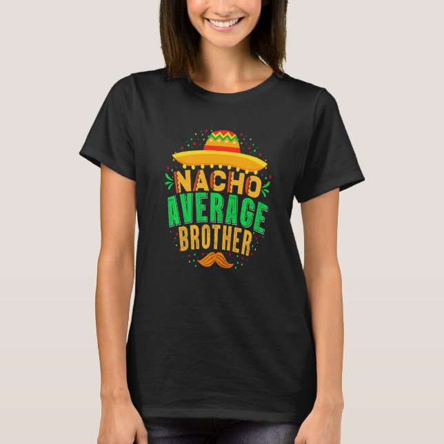 About Tacos Nacho Average Brother T-Shirt (Front)