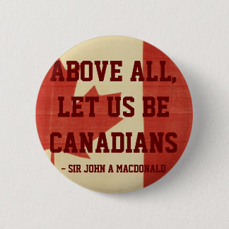 Above All, Let Us Be Canadians 2 Inch Round Button