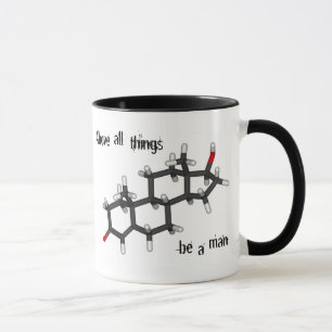 Above all things, be a man.  Testosterone molecule Mug