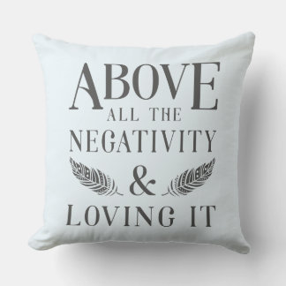Above the Negativity Throw Pillow