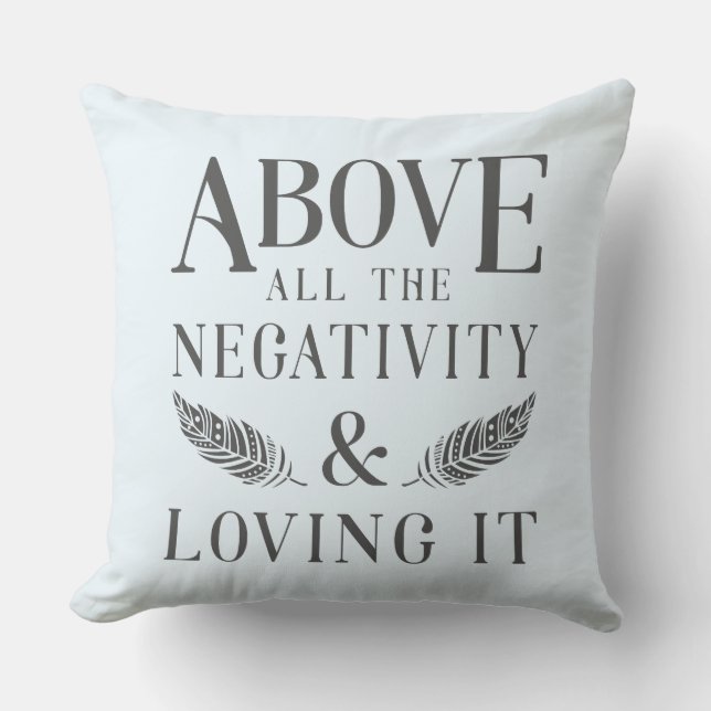 Above the Negativity Throw Pillow (Front)