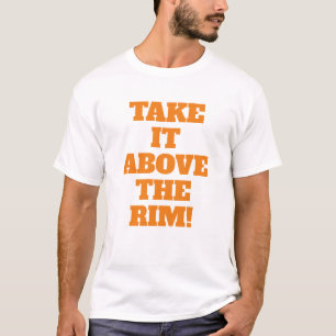 Above The Rim   Basketball Phrase with Orange Text T-Shirt