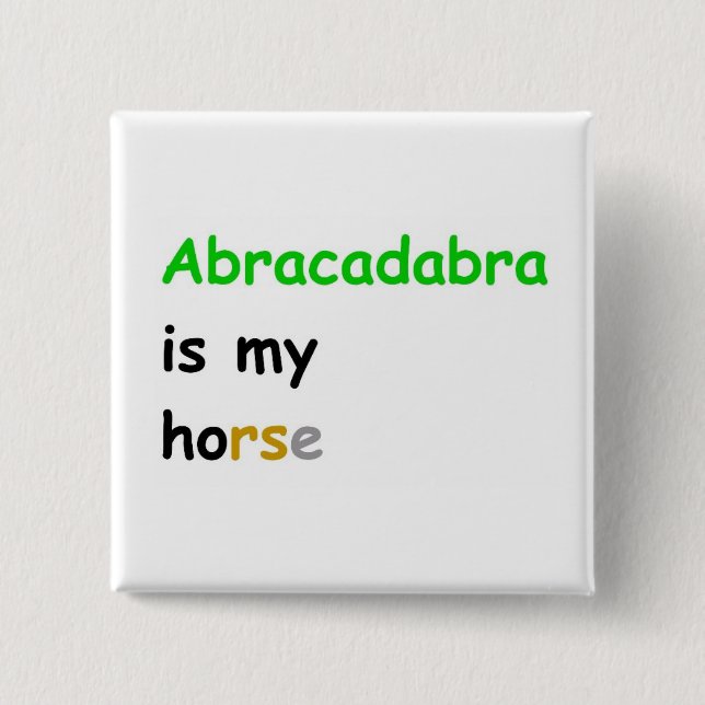 Abracadabra is my horse 2 inch square button (Front)