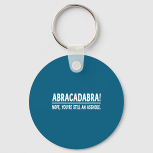 Abracadabra Nope You're Still An Hole Funny Quotes Keychain