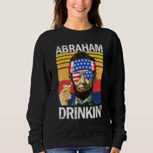Abraham Drinkin 4th Of July Drinking Party Abe Lin Sweatshirt