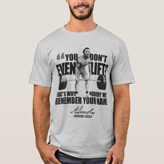 Abraham Lincoln Gym Humour - Do You Even Lift? T-Shirt (Front)