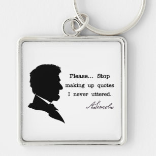 Abraham Lincoln, Stop making up quotes Keychain