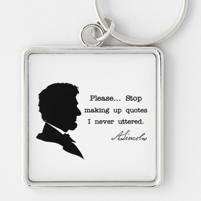 Abraham Lincoln, Stop making up quotes Keychain (Front)