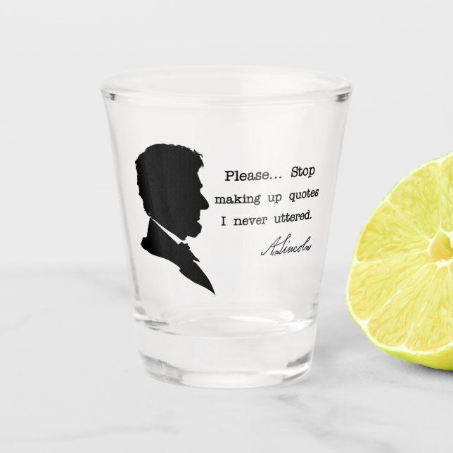 Abraham Lincoln, Stop making up quotes Shot Glass (Front)