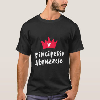 Abruzzi Roots Principessa Abruzzese Abruzzian Prin T-Shirt