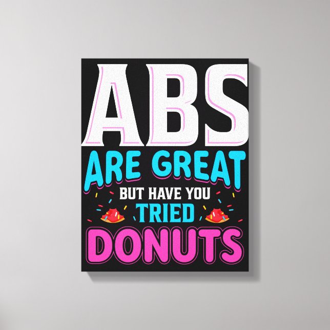Abs Are Great But Have You Tried Doughnuts? Canvas Print (Front)
