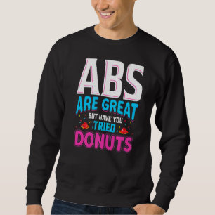 Abs Are Great But Have You Tried Doughnuts Doughn Sweatshirt