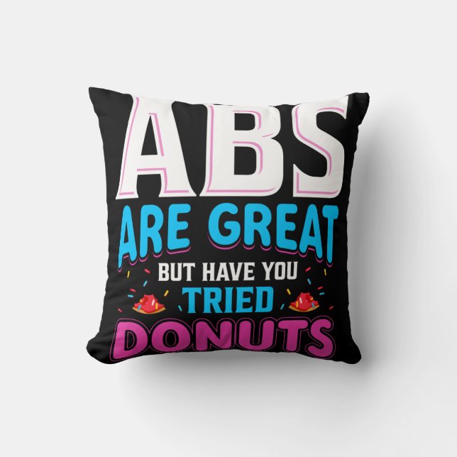 Abs Are Great But Have You Tried Doughnuts? Throw Pillow (Front)
