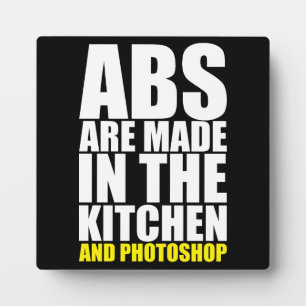 Abs Are Made In The Kitchen And Photoshop - Funny Plaque