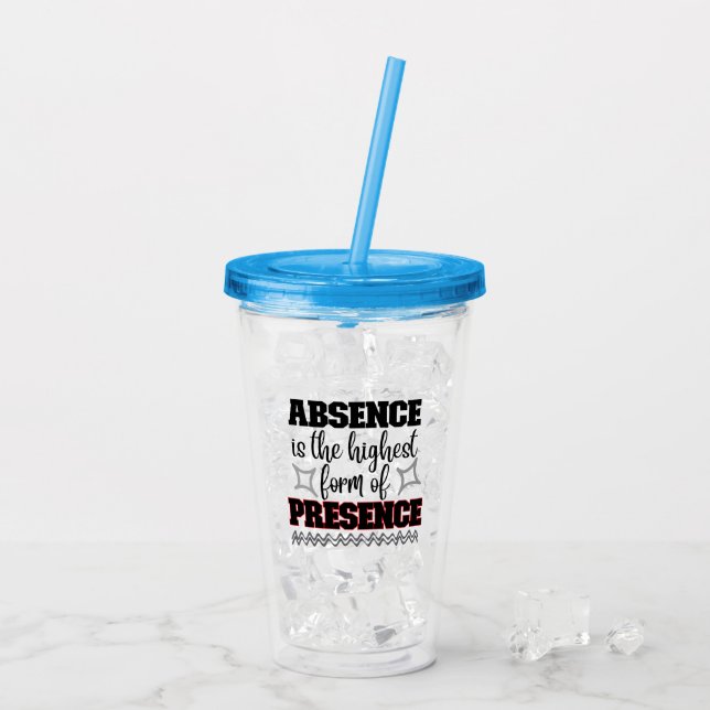 Absence is the highest form of presence.w acrylic tumbler (Back Ice)