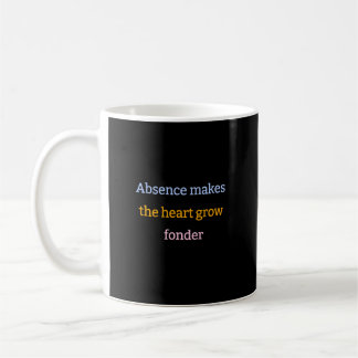 Absence makes the heart grow fonder coffee mug