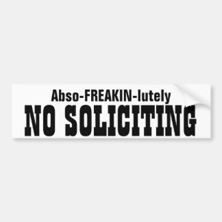 Abso FREAKIN Lutely No Soliciting Bumper Sticker