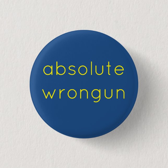 absolute wrongun 3 cm round badge 1 inch round button (Front)