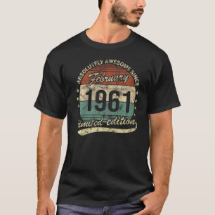 Absolutely Awesome Since February 1961 Man Woman B T-Shirt