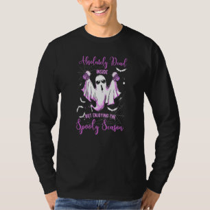 Absolutely Dead Inside But Enjoying The Spooky Sea T-Shirt