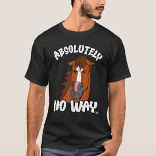 Absolutely no way grumpy chestnut blaze horse rid T-Shirt