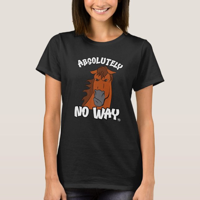 Absolutely no way grumpy liver chestnut horse  rid T-Shirt (Front)