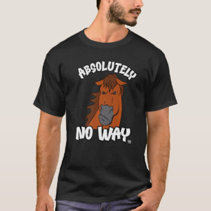 Absolutely no way grumpy liver chestnut horse rid T-Shirt
