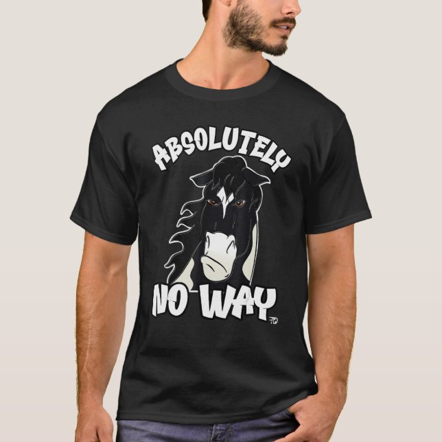 Absolutely no way grumpy piebald Tinker or Paint H T-Shirt (Front)