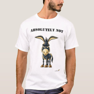 Absolutely Not Funny Stubborn Donkey T-Shirt