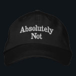 Absolutely Not Gift for Dad Mom Funny Christmas Embroidered Hat<br><div class="desc">Absolutely Not baseball dad hat,  mom answer embroidered ball cap,  Christmas gift for mommy birthday,  custom embroidery funny sarcastic mum,  wife girlfriend mommy daddy husband,  personalized comedy quote joke present,  father's day mother's mother minimalist,  new cranky humour anniversary Valentine's,  adulting from daughter son child,  thanks women men silly unhinged</div>
