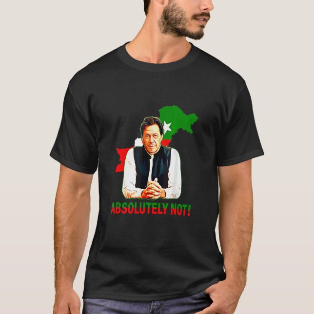 Absolutely Not Pakistan Map Flag Imran Khan Pti T-Shirt (Front)