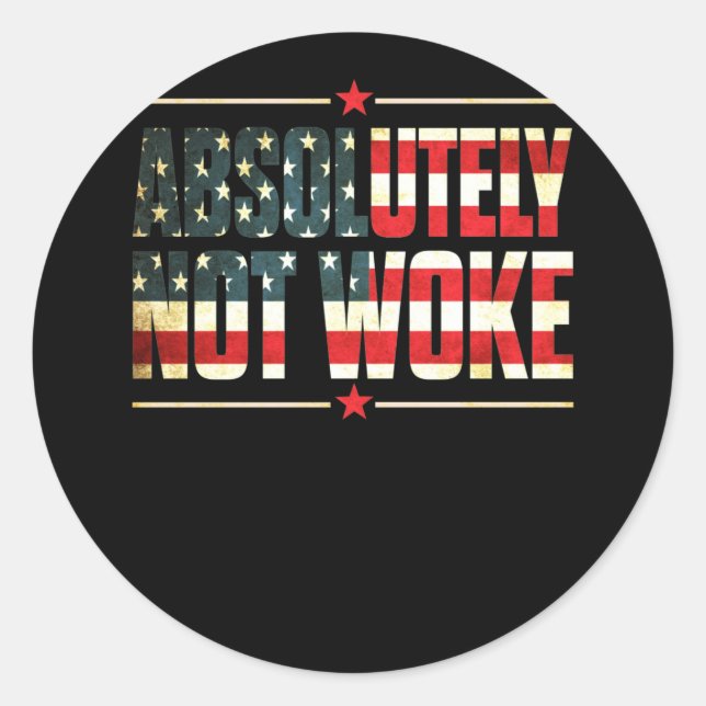 Absolutely Not Woke Anti Woke Cancel Culture Classic Round Sticker (Front)