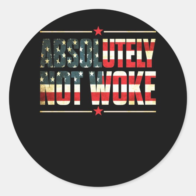 Absolutely Not Woke Anti Woke Cancel Culture Classic Round Sticker (Front)