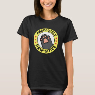 Absolutely Pawsitive Funny Paw Pun Dark BG T-Shirt
