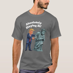 Absolutely Slaying It - Trump Stabbing Liberty T-Shirt