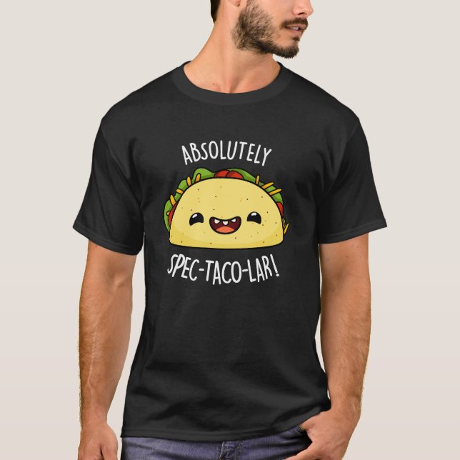 Absolutely Spec-Taco-Lar Funny Taco Pun Dark BG T-Shirt (Front)