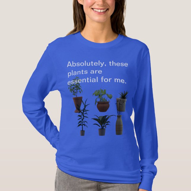 Absolutely, These Plants Are Essential... T-Shirt (Front)