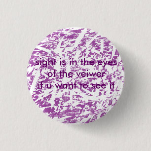 abstract worlds, sight is in the eyes of the ve... 1 inch round button