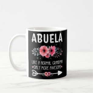 Abuela Like A Normal Grandma Only More Awesome Flo Coffee Mug