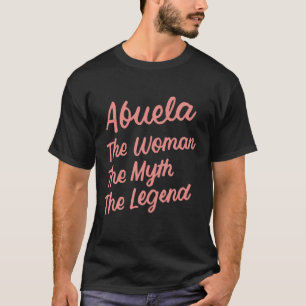 Abuela The Woman The Myth The Legend Spanish Latin T-Shirt