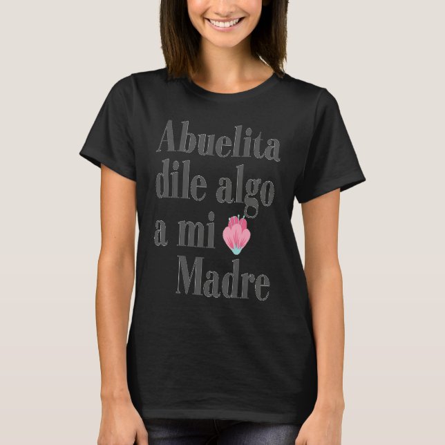 Abuelita dile algo a mi madre T-Shirt (Front)