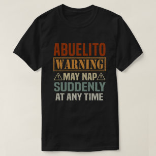 Abuelito warning may nap suddenly at any time gift T-Shirt