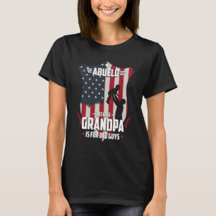 Abuelo Because Grandpa Is For Old Guys Men USA Fla T-Shirt