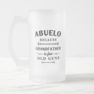 Abuelo   Funny Grandfather Is For Old Guys Frosted Glass Beer Mug